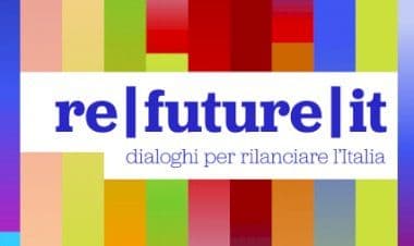 Nasce Re/Future/It, un think thank proattivo per ripensare l’Italia di domani